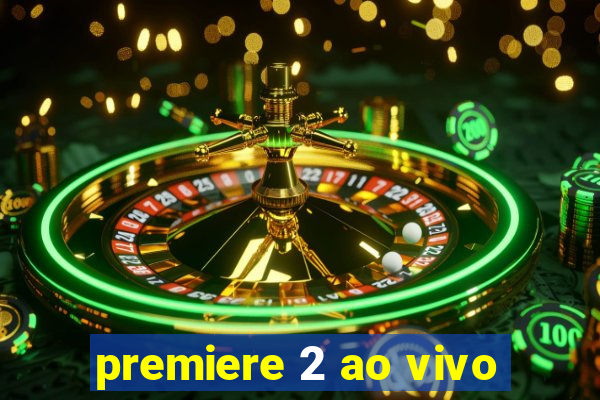 premiere 2 ao vivo