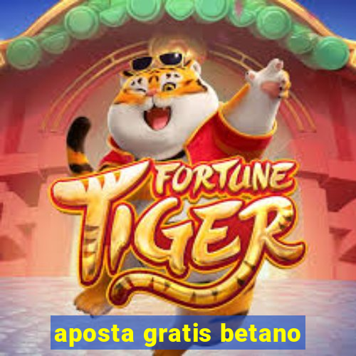 aposta gratis betano