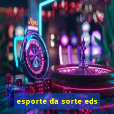 esporte da sorte eds