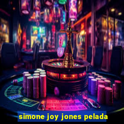 simone joy jones pelada