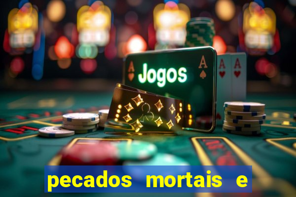 pecados mortais e veniais lista