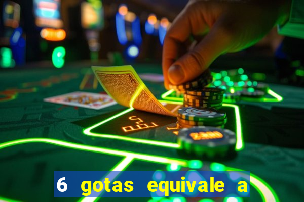 6 gotas equivale a quantos ml