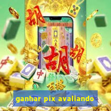 ganhar pix avaliando