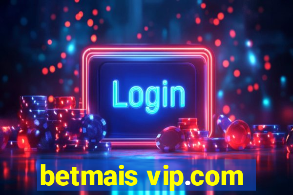 betmais vip.com