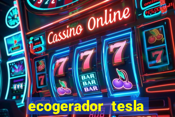 ecogerador tesla reclame aqui