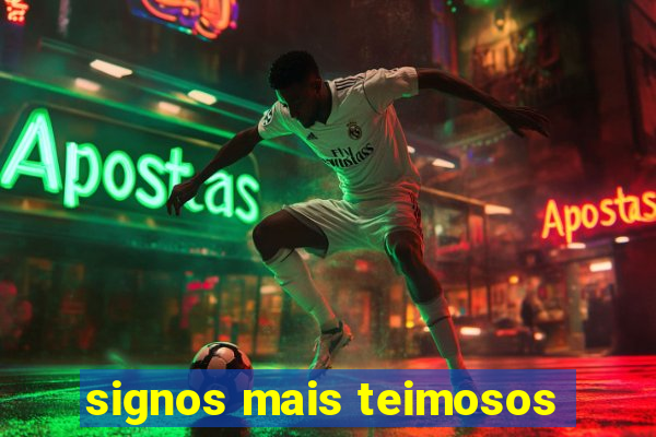 signos mais teimosos