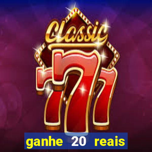 ganhe 20 reais para apostar cadastre