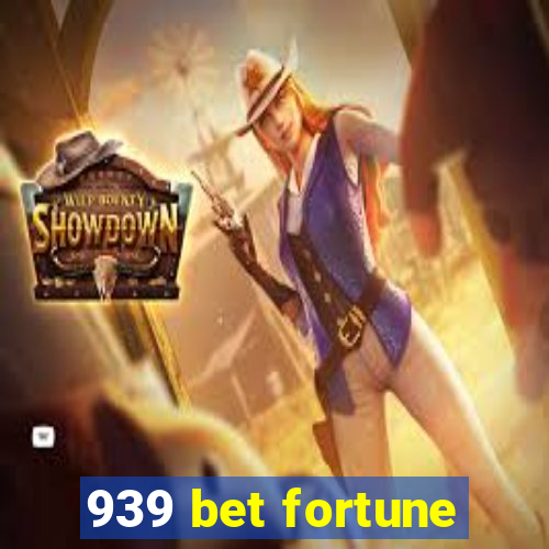 939 bet fortune