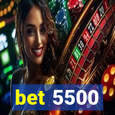bet 5500