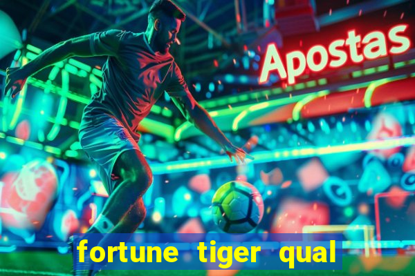 fortune tiger qual a melhor plataforma