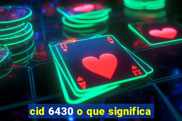 cid 6430 o que significa