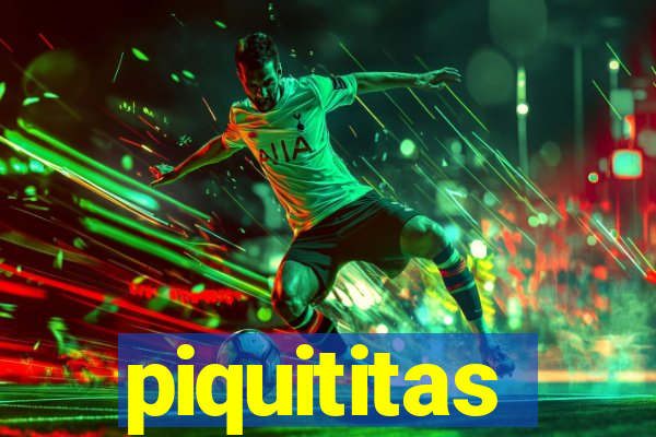 piquititas