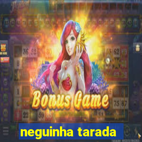 neguinha tarada