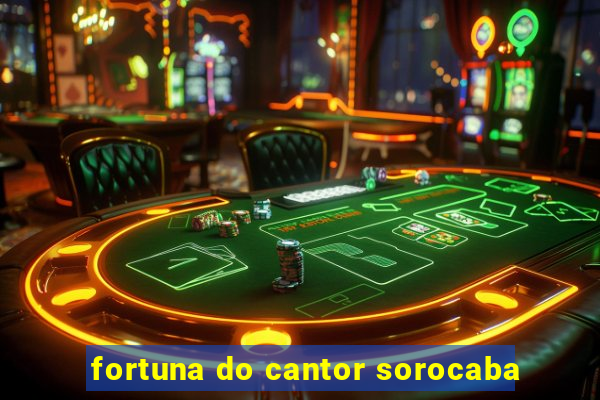 fortuna do cantor sorocaba