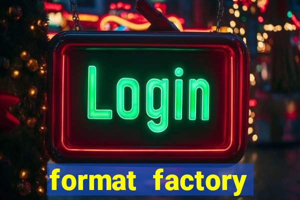 format factory windows 7
