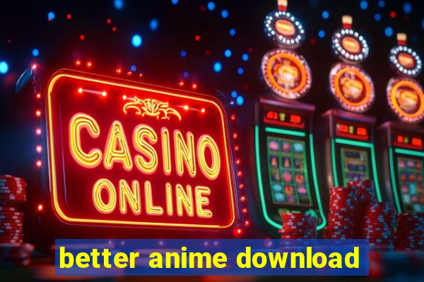 better anime download