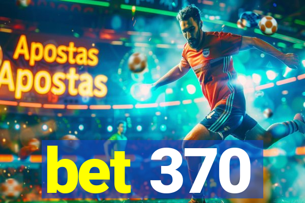 bet 370