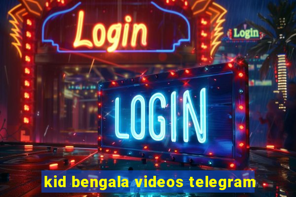 kid bengala videos telegram