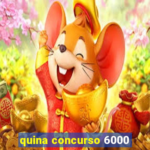 quina concurso 6000