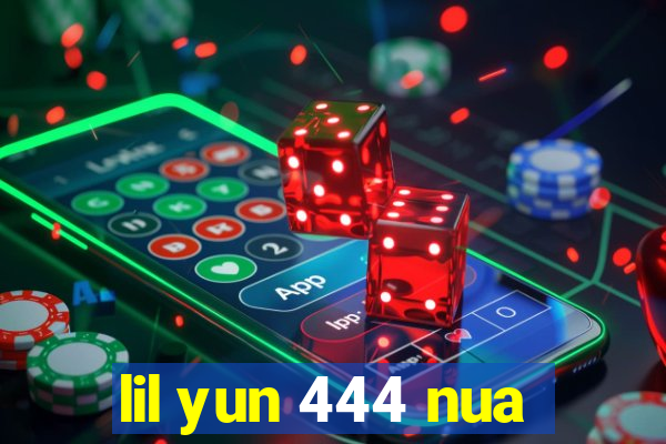 lil yun 444 nua