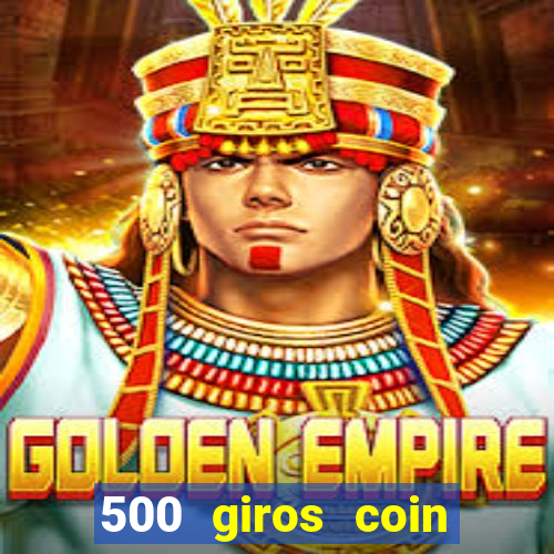 500 giros coin master grátis