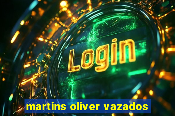 martins oliver vazados