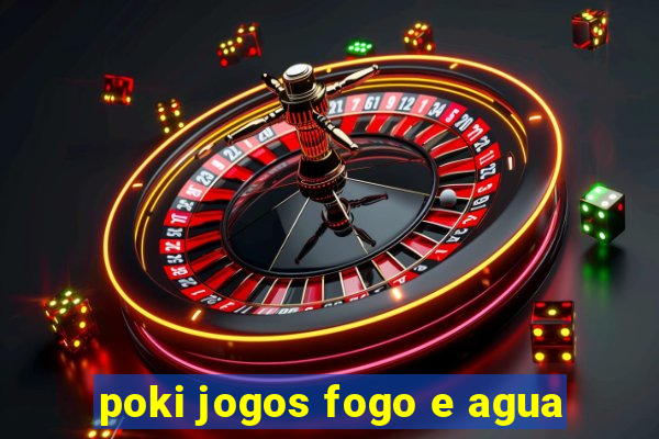 poki jogos fogo e agua