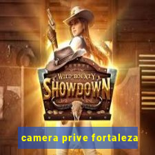 camera prive fortaleza