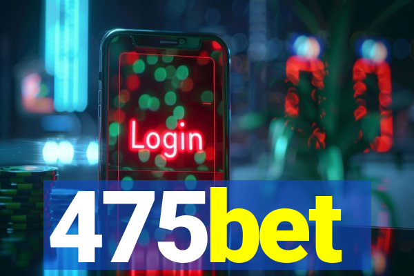 475bet