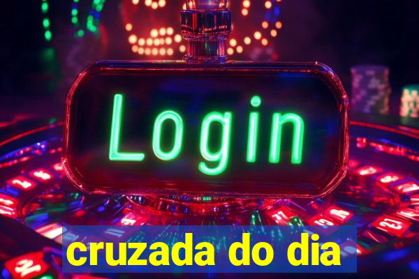 cruzada do dia