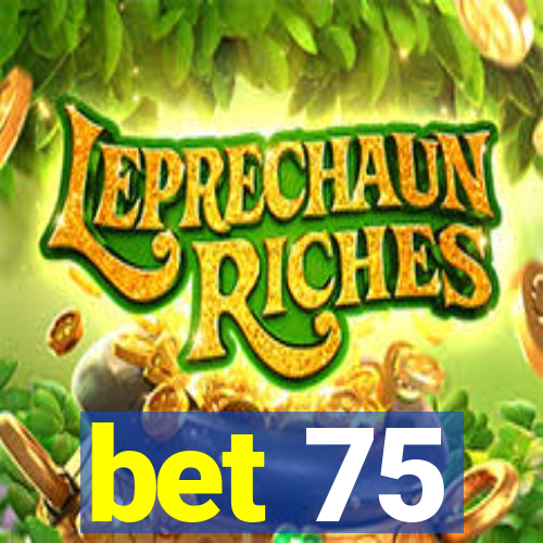 bet 75