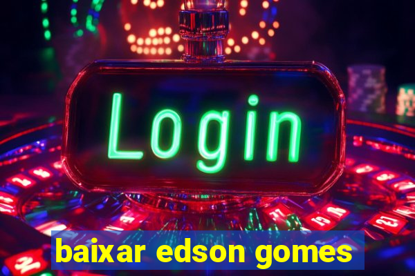 baixar edson gomes