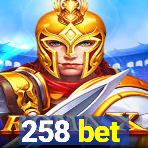 258 bet