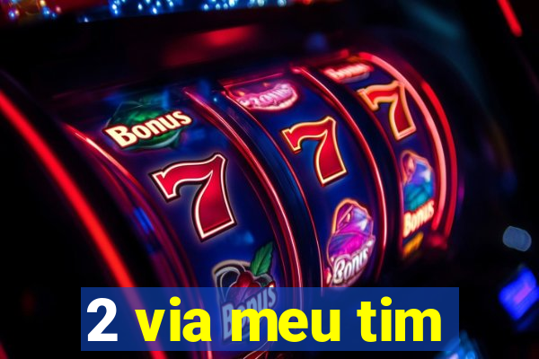 2 via meu tim