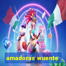 amadoras wuente