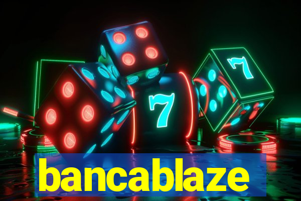 bancablaze