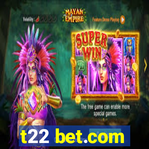 t22 bet.com