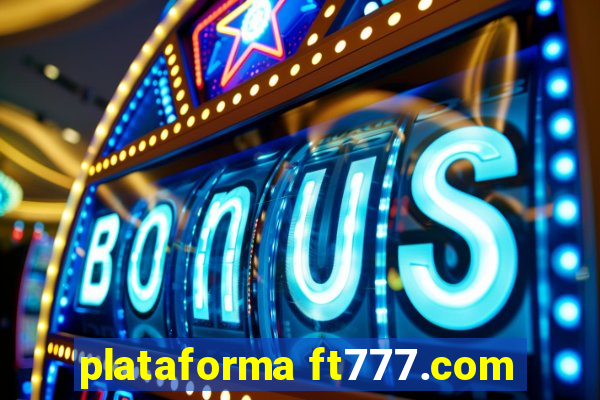 plataforma ft777.com