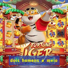 dois homens e meio online dublado