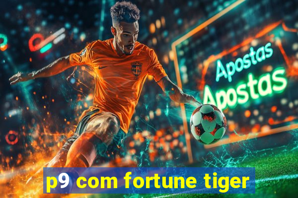 p9 com fortune tiger