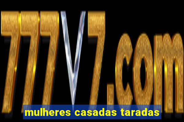mulheres casadas taradas
