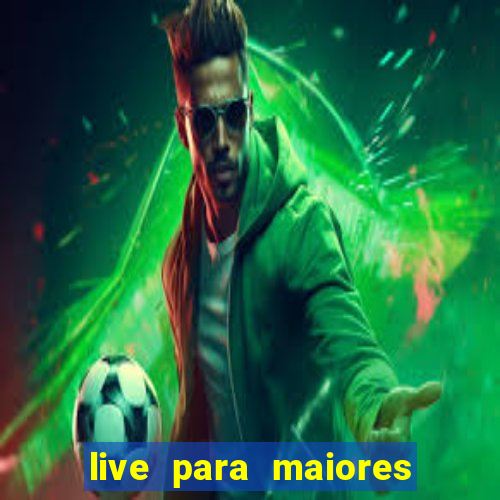 live para maiores de 18