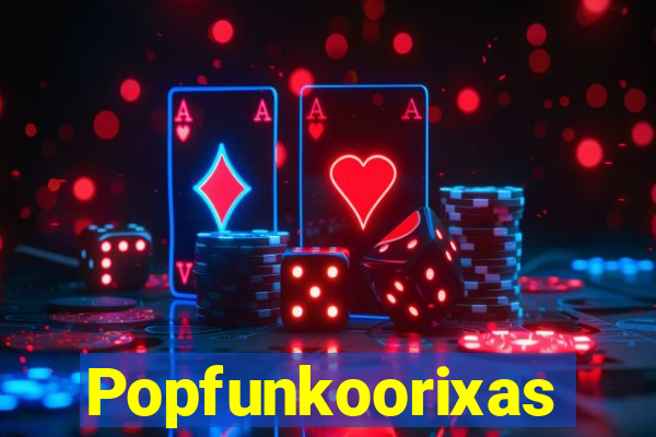 Popfunkoorixas