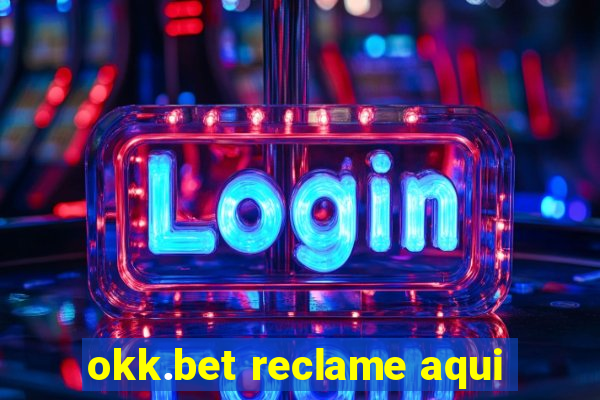 okk.bet reclame aqui