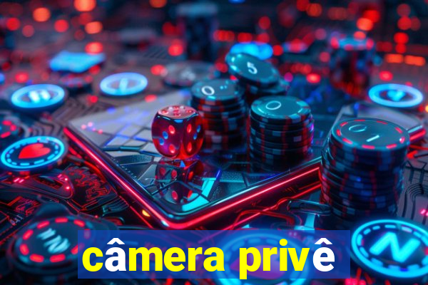 câmera privê