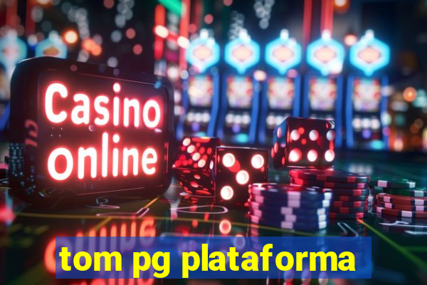 tom pg plataforma