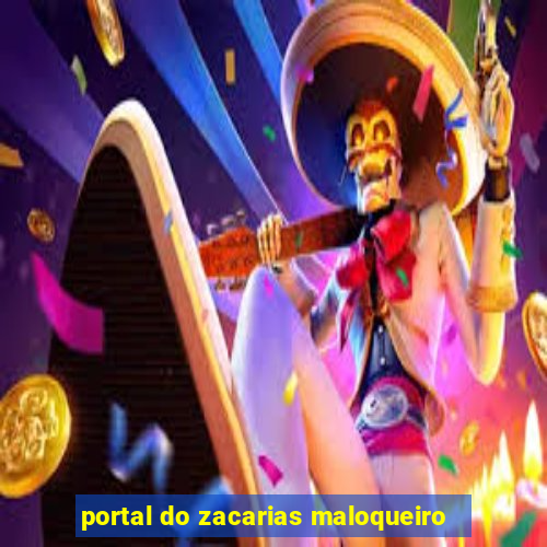 portal do zacarias maloqueiro