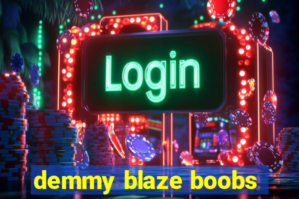 demmy blaze boobs