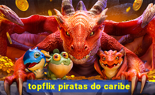 topflix piratas do caribe