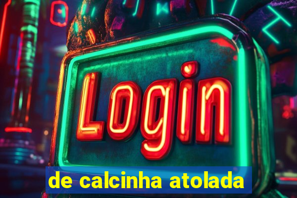 de calcinha atolada